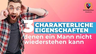 Sei unwiderstehelich - 3 charakterliche Eigenschaften, denen ein MANN nicht widerstehen kann!