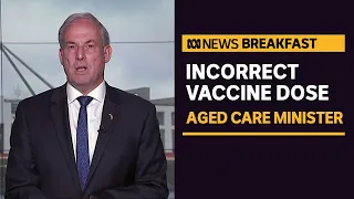 Aged Care Minister apologises for vaccine dose mistake | ABC News