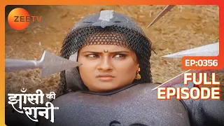 Jhansi की रानी खतरे में गैर लिए दुश्मनो ने चारो और | Jhansi Ki Rani | Full Ep - 356 | Zee TV