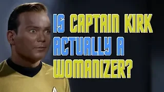 Is Captain Kirk Actually a Womanizer?