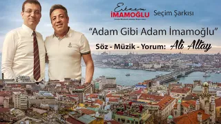 EKREM İMAMOĞLU seçim şarkısı "Adam Gibi Adam İmamoğlu" Söz-Müzik-Yorum: ALİ ALTAY