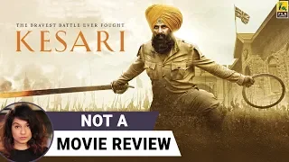 Kesari | Not A Movie Review | Akshay Kumar | Sucharita Tyagi