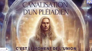 CANALISATION D'UN PLÉIADIEN - C'EST LE MOMENT DE L'UNION🙏💕💖🟢 (cf description)