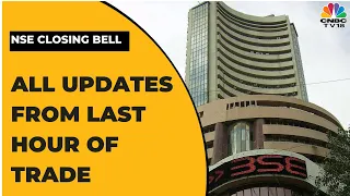 Stock Market News: All The Updates From The Last Hour Of Trade Today | NSE Closing Bell | CNBC-TV18