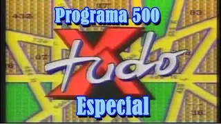 X-Tudo - Especial - Programa 500