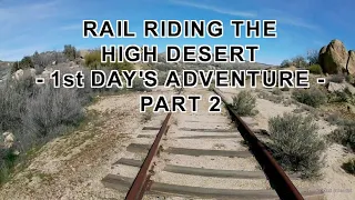 Rail Riding the High Desert - 1st Day's Adventure - Part 2 - Railroad - The Rocket Scientist