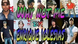 Why Not Me-by ( Enrique Iglesias ) Created by Amlove16bm