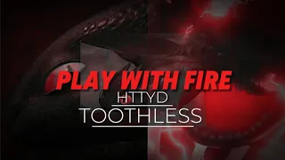 [HTTYD] Toothless edit || Play with fire