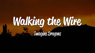 Imagine Dragons - Walking The Wire (Lyrics)