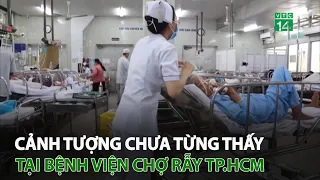 Cảnh tượng chưa từng thấy tại bệnh viện Chợ Rẫy TP.HCM | VTC14