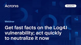 Acronis webinar: Get Fast Facts on the Log4J Vulnerability; Act Quickly to Neutralize it Now