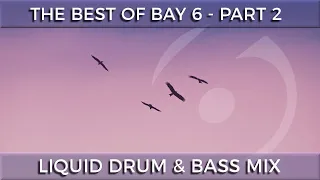 ► The Best of Bay 6 Recordings - Liquid Drum & Bass Mix - Part 2