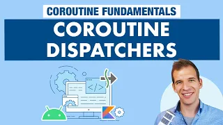 Coroutine Dispatchers - Kotlin Coroutines on Android Fundamentals Part 8