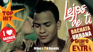 GRUPO EXTRA ► Lejos De Ti (OFFICIAL VIDEO) ► BACHATA HIT 🌴 ♪ URBAN LATIN ♪🌴