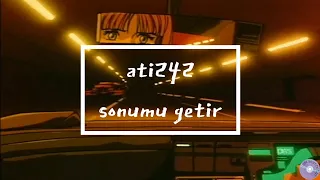 ati242 - sonumu getir (slowed + reverb + lyrics)