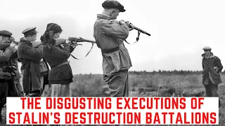 The DISGUSTING Executions Of Stalin's Destruction Battalions