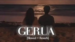 Gerua [Slowed + Reverb] ~ Arijit Singh, Antara Mitra || LOFI × VIBES