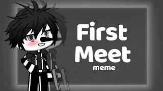 First Meet Meme | Creepypasta #GachaClub and #Gachalife