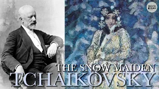 TCHAIKOVSKY - THE SNOW MAIDEN (SNEGUROCHKA)