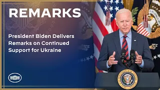 President Biden Delivers Remarks on Continued Support for Ukraine