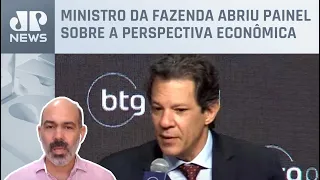 Haddad participa de evento do BTG Pactual com líderes empresariais; Schelp analisa discurso