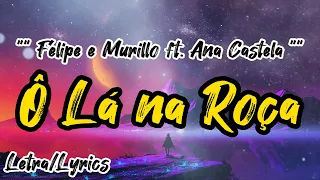 Ô Lá Na Roça ( Letra / Lyrics ) - Felipe e Murillo ft  Ana Castela