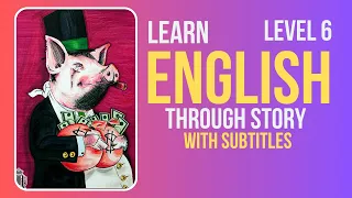 ⭐⭐⭐⭐⭐⭐ Learn English through Story Level 6 |At The Sign of The Greedy Pig |English Practice