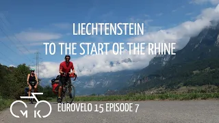 Cycling the Rhine ○ LAST EPISODE -7 ○ TO THE START OF THE RHINE! Liechtenstein to Chur | Eurovelo 15