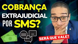 COBRANÇA EXTRAJUDICIAL POR SMS? SERÁ QUE PODE?