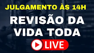 JULGAMENTO DA REVISÃO DA VIDA TODA - TEMA 1102 - STF