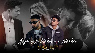 Aaja We Mahiya x Nakhre Mashup | Imran Khan Ft. Zack Knight | Heartbreak Chillout Mix | Animesh Lofi