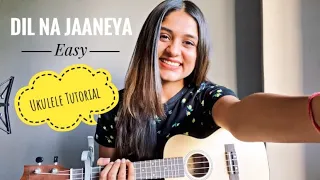 Dil Na Jaaneya | Easy Ukulele Tutorial | Simply Unplugged