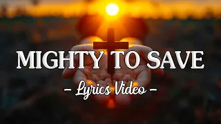 Mighty To Save [Lyrics Video] - Hillsong Worship