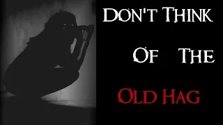 Creepypastas: "Don't Think of the Old Hag"