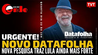 Live do Conde! Novo Datafolha: nova pesquisa traz Lula ainda mais forte