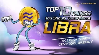 Top 10 Things You Should Know About Libra Cryptocurrency, Facebook’s Crypto Project