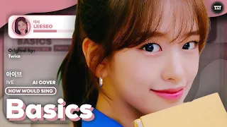 [AI Cover] IVE - "Basics" (by TWICE) ~ How Would Sing