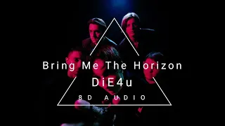 Bring Me The Horizon - DiE4u (8D AUDIO) [-USE HEADPHONES-]