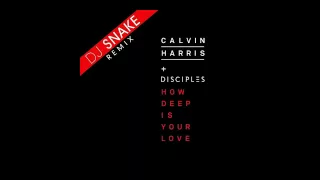 Calvin Harris + Disciples - How Deep Is Your Love (Dj Snake Remix) [Free Download]