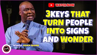 THREE KEYS THAT CAN TURN ANYONE INTO A SIGN AND A WONDER || APOSTLE JOSHUA SELMAN