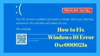 How to Fix Windows 10 Error 0xc000021a