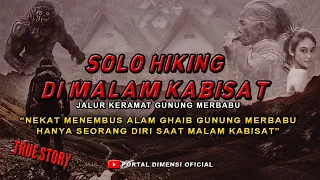 NEKAT ❗ SOLO HIKING MALAM KABISAT LEWAT JALUR KERAMAT GUNUNG MERBABU || CERITA MISTIS PENDAKI GUNUNG