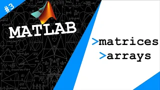 Lecture 3: Matrices & Arrays | Exploring MATLAB