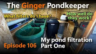 Episode 106: My Pond Filtration: Part One | What filters I have and how well they work