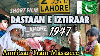Dastaan e Iztiraar - Pakistan India Partition Short Film - Amritsar Train Massacre 1947-Uzair Faisal