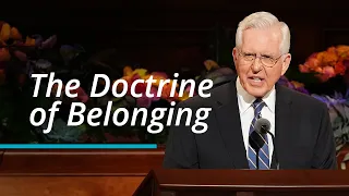 The Doctrine of Belonging | D. Todd Christofferson | October 2022 General Conference