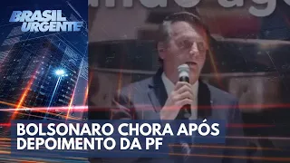 Bolsonaro chora após depoimento à PF | Brasil Urgente