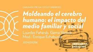 Moldeando el cerebro humano: el impacto del medio familiar y social; Lourdes Fañanás, Gema Varona
