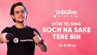 How to Sing Soch Na Sake and Tere Bin | Valentine Song | Arijit Singh & Tulsi Kumar | FrontRow