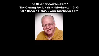 The Olivet Discourse - Part 2: The Coming World Crisis (Matthew 24:15-35) - Zane C. Hodges